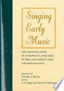 Singing early music : the pronunciation of European languages in the Late Middle Ages and Renaissance /