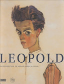 Leopold : masterpieces from the Leopold Museum in Vienna / by Rudolf Leopold and Romana Schuler.