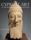 Ancient art from Cyprus : the Cesnola collection in the Metropolitan Museum of Art  / Vassos Karageorghis in collaboration with Joan R. Mertens and Marice E. Rose.