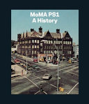 MoMA PS1 : a history / edited by Klaus Biesenbach and Bettina Funcke.