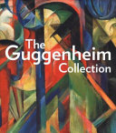 The Guggenheim Collection / [essays by Jennifer Blessing, and others]