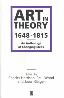 Art in theory, 1648-1815 : an anthology of changing ideas / edited by Charles Harrison, Paul Wood, and Jason Gaiger.