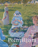 Ways of pointillism : Seurat, Signac, Van Gogh / edited by Heinz Widauer ; with a preface by Klaus Albrecht Schröder and Lisette Pelsers, and essays by Michael Baumgartner [and 5 others] ; translations from German: Brigitte Willinger, Gerard A. Goodrow ; translations from French: David Radzinowicz.