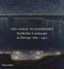 Van Gogh to Kandinsky : symbolist landscape in Europe 1880-1910 /