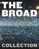 The Broad collection / edited by Joanne Heyler with Ed Schad and Chelsea Beck.