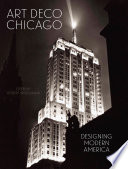 Art Deco Chicago : designing modern America / edited by Robert Bruegmann.