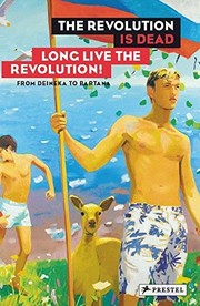 The revolution is dead - long live the revolution! : from Malevich to Judd, from Deineka to Bartana / edited by Michael Baumgartner, Kathleen Bühler, Nina Zimmer.