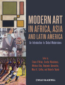 Modern art in Africa, Asia, and Latin America : an introduction to global modernisms / edited by Elaine O'Brien [and others]