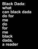 Black Dada reader : Adam Pendleton / editor, Stephen Squibb ; authors, Adrienne Edwards [and 4 others]
