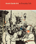 Avant-garde art in everyday life : early-twentieth-century European modernism / edited by Matthew S. Witkovsky ; with essays by Jared Ash [and others]