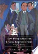 New perspectives on Brücke expressionism : bridging history / edited by Christian Weikop.