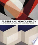 Albers and Moholy-Nagy : from the Bauhaus to the new world / edited by Achim Borchardt-Hume.