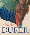 Albrecht Dürer / edited by Christof Metzger ; with a foreword by Klaus Albrecht Schröder ; essays by Christof Metzger and Julia Zaunbauer ; and texts by Andrew John Martin, Christof Metzger, Erwin Pokorny, and Julia Zaunbauer ; [exhibition curator, Christof Metzger ; translations (German to English), Michael H. Wolfson, Ian Pepper]