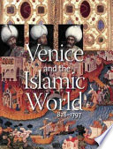 Venice and the Islamic world, 828-1797 / [general editor, Stefano Carboni ; translation from the French, Deke Dusinberre]