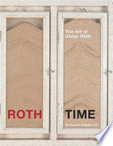 Roth time : a Dieter Roth retrospective / edited by Theodora Vischer and Bernadette Walter ; text by Dirk Dobke and Bernadette Walter.