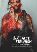 Re.act.feminism #2 : a performing archive / Bettina Knaup and Beatrice Ellen Stammer (editors)