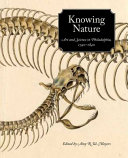 Knowing nature : art and science in Philadelphia, 1740-1840 /