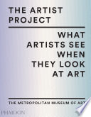 The artist project : what artists see when they look at art / The Metropolitan Museum of Art.