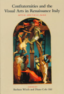 Confraternities and the visual arts in Renaissance Italy : ritual, spectacle, image / edited by Barbara Wisch, Diane Cole Ahl.