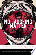 No laughing matter : visual humor in ideas of race, nationality, and ethnicity /