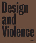 Design and violence / [edited by] Paola Antonelli and Jamer Hunt.