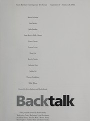 Backtalk : Karen Atkinson, Lutz Bacher, Judie Bamber, Anne Bray & Molly Cleator, Karen Carson, Lauren Lesko, Hung Liu, Beverly Naidus, Catherine Opie, Sabina Ott, Theresa Pendlebury, Millie Wilson : Santa Barbara Contemporary Arts Forum, September 11-October 30, 1993 /