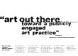 Art out there : toward a publicly engaged art practice /