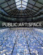 Public--art--space : a decade of Public Art Commissions Agency, 1987-1997 /