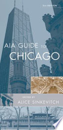 AIA guide to Chicago / American Institute of Architects Chicago, Chicago Architecture Foundation, Landmarks Preservation Council of Illinois ; with special assistance from the Commission on Chicago Landmarks ; introduction by Perry R. Duis ; preface by John F. Hartray, Jr. ; Alice Sinkevitch, editor ; Laurie McGovern Petersen, associate editor.