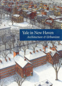 Yale in New Haven : architecture & urbanism /