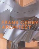 Frank Gehry, architect / J. Fiona Ragheb, editor ; essays by Jean-Louis Cohen [and others]