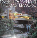 Frank Lloyd Wright : the masterworks /