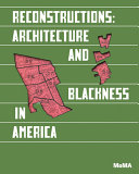 Reconstructions : architecture and Blackness in America /