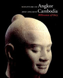 Sculpture of Angkor and ancient Cambodia : millennium of glory /