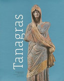 Tanagras : figurines for life and eternity : the  Musée du Louvre's collection of Greek figurines /