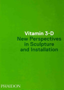 Vitamin 3-D : new perspectives in sculpture and installation /