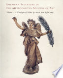 American sculpture in the Metropolitan Museum of Art / edited by Thayer Tolles ; catalogue by Lauretta Dimmick, Donna J. Hassler, Thayer Tolles ; photographs by Jerry L. Thompson.