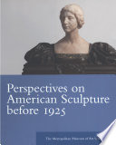 Perspectives on American sculpture before 1925 / edited by Thayer Tolles.