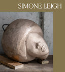 Simone Leigh / edited by Eva Respini.