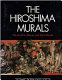 The Hiroshima murals : the art of Iri Maruki and Toshi Maruki /