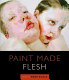 Paint made flesh / edited by Mark W. Scala ; essays by Susan H. Edwards [and others]