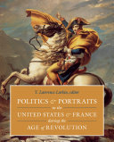 Politics & portraits in the United States & France during the Age of Revolution /