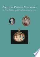 American portrait miniatures in the Metropolitan Museum of Art /