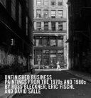 Unfinished business : paintings from the 1970s and 1980s by Ross Bleckner, Eric Fischl, and David Salle.