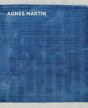 Agnes Martin / edited by Frances Morris and Tiffany Bell ; with contributions by Marion Ackermann [and 9 others]