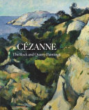 Cézanne : the rock and quarry paintings / edited by John Elderfield ; with contributions by Faya Causey, Sara Green, Annemarie Iker, Ariel Kline, and Anna Swinbourne.