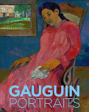 Gauguin : portraits / edited by Cornelia Homburg, Christopher Riopelle ; with contributions by Elizabeth C. Childs [and five others]