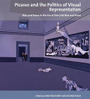 Picasso and the politics of visual representation : war and peace in the era of the Cold War and since /