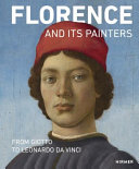Florence and its painters : from Giotto to Leonardo da Vinci / edited by Andreas Schumacher ; with contributions by Matteo Burioni [and thirteen others]