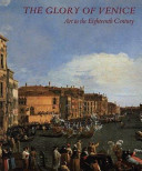 The glory of Venice : art in the eighteenth century / Jane Martineau and Andrew Robison, co-editors.